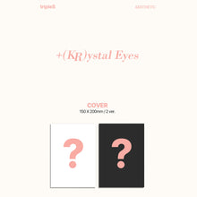 Load image into Gallery viewer, tripleS 1st Mini Album &#39;+(KR)ystal Eyes [AESTHETIC]&#39;
